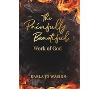 The Painfully Beautiful Work of God