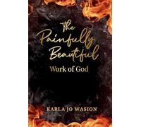 The Painfully Beautiful Work of God