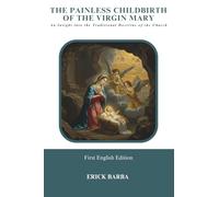 THE PAINLESS CHILDBIRTH OF THE VIRGIN MARY: An Insight into the Traditional Doctrine of the Church