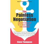 The Painless Negotiation: Anchor Your Way to a Great Deal … for Everyone