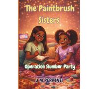 The Paintbrush Sisters: Operation Slumber Party (The Paintbrush Sisters Series)