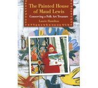 The Painted House of Maud Lewis: Conserving a Folk Art Treasure