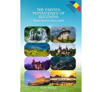 The Painted Monasteries of Bucovina: Where Heaven Meets Earth (Hidden Romania)