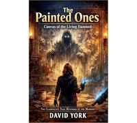 The Painted Ones: Canvas of the Living Damned (The Rogue Protocols)