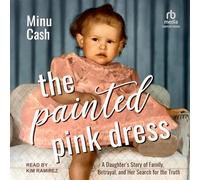 The Painted Pink Dress: A Daughter's Story of Family, Betrayal, and Her Search for the Truth