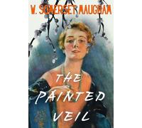 The Painted Veil: Somerset Maugham’s Historical Romance Classic, Original 1925 Edition