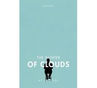 The Painter of Clouds: Or: the slow and costly education of a man who knew everything about art except what it cost.