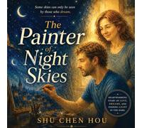 The Painter of Night Skies: A Heartfelt Story of Creativity, Purpose, and Finding Light in the Darkness: 29 (Whispers of Wonder)