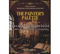 The Painter's Palette: 100 Renaissance Cryptarithm Puzzles - Easy, Journeyman & Master · Renaissance Cryptarithm Collection Volume V