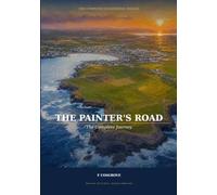 The Painter's Road: The Complete Journey: One Man, One Campervan, Fifteen Headlands and the Secret His Wife Left Behind - the Complete Illustrated Trilogy of Ireland's Wild Atlantic Way