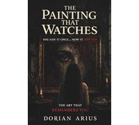The Painting That Watches: She Saw It Once… Now It Sees Her: The Art That Remembers You