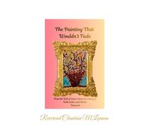 THE PAINTING THAT WOULDN’T FADE From the Hall of Quiet Colors to a Story of Faith, Color, and Divine Renewal: From the Hall of Quiet Colors to a Story of Faith, Color, and Divine Renewal