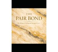 The Pair Bond: The Biology of Falling and Staying in Love: 9 (The Evolutionary Attraction Code)