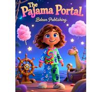 The Pajama Portal: Magical Bedtime Adventures Through Pirate Seas, Candy Clouds, and Dinosaur Valleys