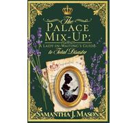 The Palace Mix-Up: A Lady-in-Waiting's Guide to Total Disaster: 1