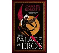 The Palace of Eros: The Sunday Times bestselling seductive retelling of the classic myth from award-winning author Caro De Robertis