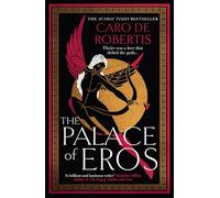 The Palace of Eros: The Sunday Times bestselling seductive retelling of the classic myth from award-winning author Caro De Robertis