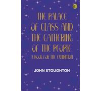 The Palace of Glass and the Gathering of the People: A Book for the Exhibition