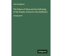 The Palace of Glass and the Gathering of the People; A Book for the Exhibition: in large print