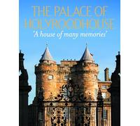 The Palace of Holyroodhouse: 'A house of many memories'
