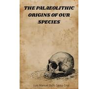 The Palaeolithic Origins of Our Species