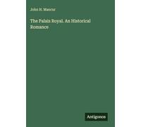 The Palais Royal. An Historical Romance