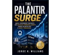 The Palantir Surge: How AI, Government Contracts, and Explosive Commercial Growth Turned Palantir into a Market Powerhouse