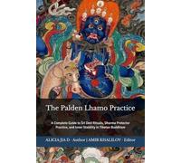 The Palden Lhamo Practice: A Complete Guide to Śrī Devī Rituals, Dharma Protector Practice, and Inner Stability in Tibetan Buddhism: A Complete Guide ... (The Philosophy and Practice of Buddhism)