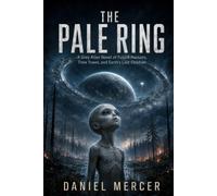 The Pale Ring: A Grey Alien Novel of Future Humans, Time Travel, and Earth’s Last Children