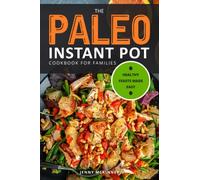 The Paleo Instant Pot Cookbook for Families: Healthy Feasts Made Easy