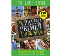 The Paleo Primer: A Second Helping: Fitter, Happier, Healthier