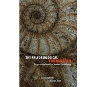 The Paleobiological Revolution: Essays on the Growth of Modern Paleontology