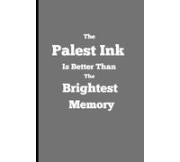 The Palest Ink Is Better Than The Brightest Memory: 120 Pages Ruled Gift Notebook Journal for Friend and Family