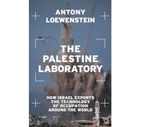 El laboratorio palestino – Cómo Israel exporta la tecnología de la ocupación en todo el mundo