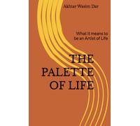 THE PALETTE OF LIFE: What it means to be an Artist of Life