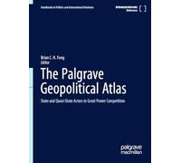 The Palgrave Geopolitical Atlas: State and Quasi-State Actors in Great Power Competition (Handbooks in Politics and International Relations)