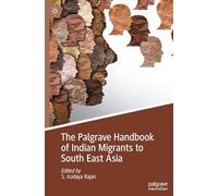 The Palgrave Handbook of Indian Migrants to South East Asia