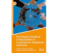 The Palgrave Handbook of Masculinities in Contemporary Anglophone Literatures