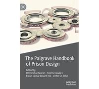 The Palgrave Handbook of Prison Design (Palgrave Studies in Prisons and Penology)
