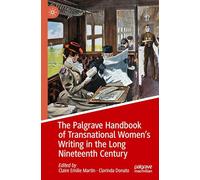 The Palgrave Handbook of Transnational Women’s Writing in the Long Nineteenth Century