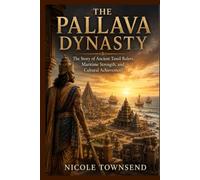 THE PALLAVA DYNASTY: The Story of Ancient Tamil Rulers, Maritime Strength, and Cultural Achievement (Echoes of the Ancient World)