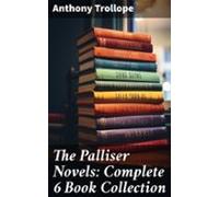 The Palliser Novels: Complete 6 Book Collection (ebook)