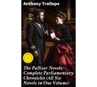 The Palliser Novels: Complete Parliamentary Chronicles (all Six Novels