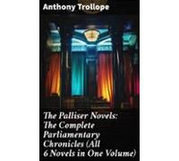 The Palliser Novels: The Complete Parliamentary Chronicles (all 6 Nove