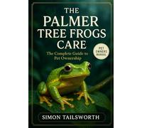 The Palmer Tree Frogs Care: The complete guide to pet ownership