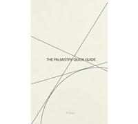 THE PALMISTRY QUICK GUIDE: A Minimalist Approach to Somatic Architecture