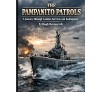 The Pampanito Patrols: A Journey Through Combat, Survival, and Redemption (Everything World War 2 - WWII)