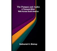 The Pampas and Andes: A Thousand Miles' Walk Across South America
