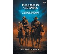 The Pampas And AndesA Thousand Miles' Walk Across South America (Edition1)