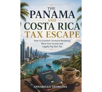 The Panama and Costa Rica Tax-Escape: How to Establish Territorial Residency, Move Your Income and Legally Pay Zero Tax